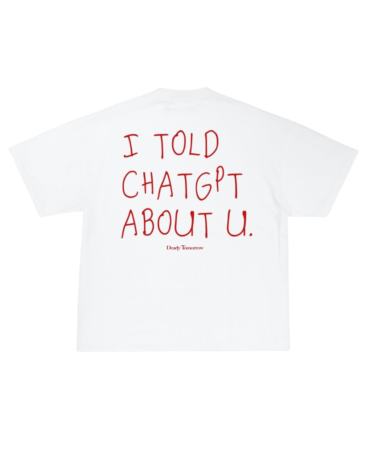 Told ChatGPT About You Tee