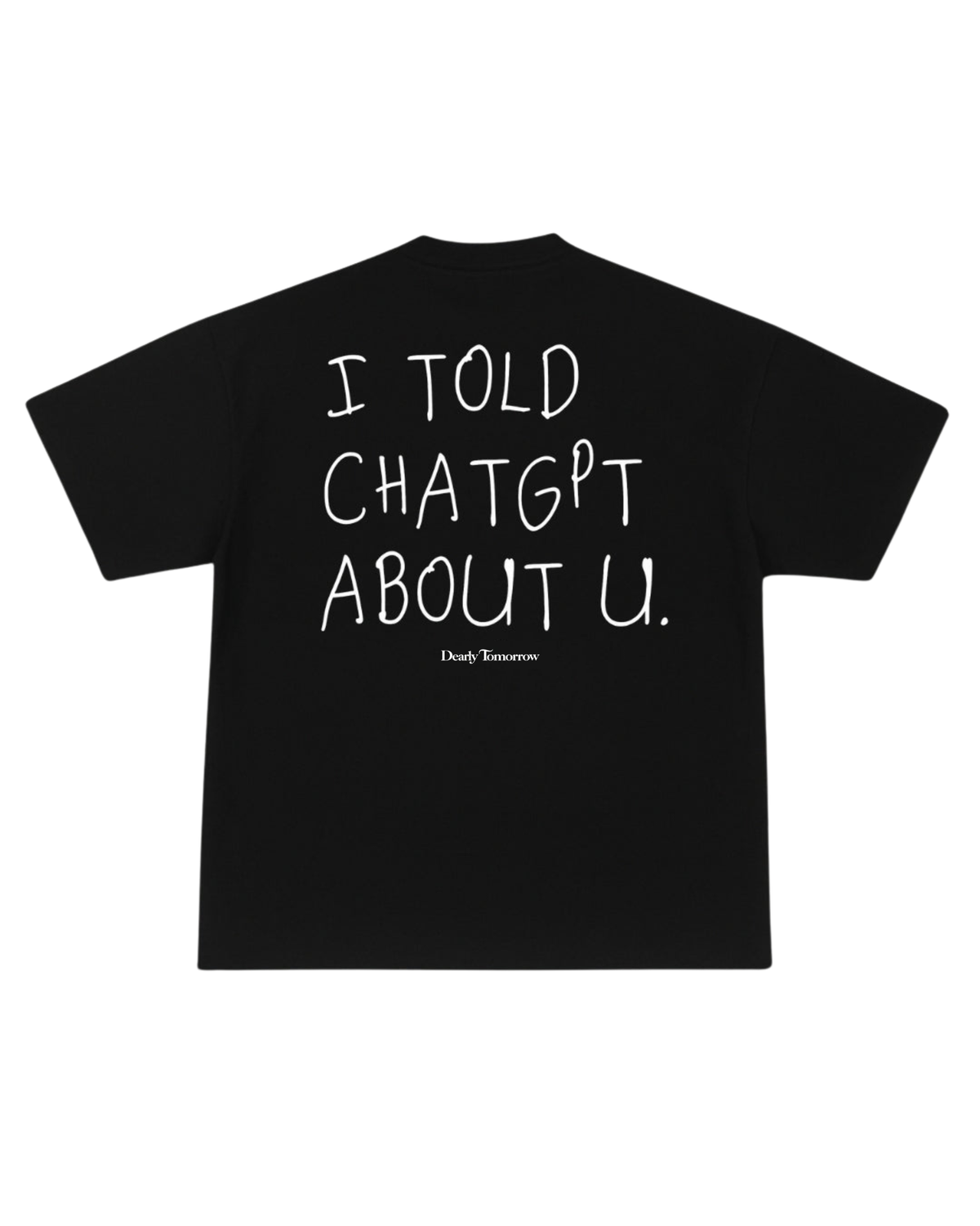 Told ChatGPT About You Tee